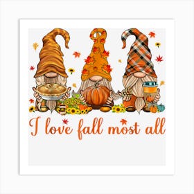 Gnomes Pumpkin Spice Thanksgiving I Love Fall Most Of All Art Print