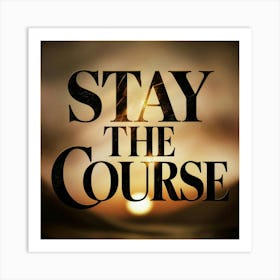 Stay The Course 9 Art Print