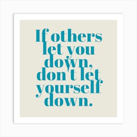 If Others Let You Down, Don T Let Yourself Down 3 Art Print