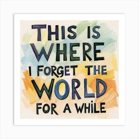 Forget the world For A While Art Print