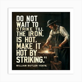 Don'T Strike Iron Is Hot Make It Striking Art Print