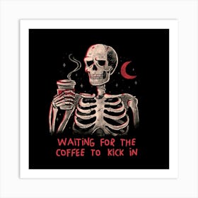 Waiting For The Coffee To Kick In - Funny Sarcasm Dark Humor Coffee Skull Gift Poster