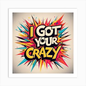 I Got Your Crazy color design Art Print