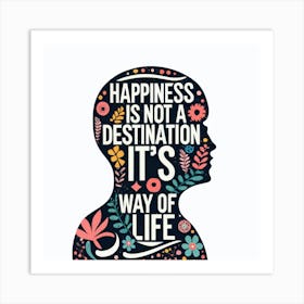 Happiness Is Not A Destination It'S A Way Of Life Art Print