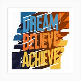 Dream Believe Achieve 1 Art Print