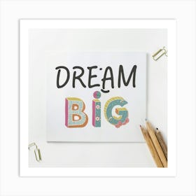 Dream Big 6 Art Print