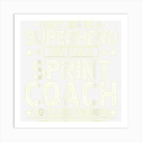 Superhero Sprint Coach Funny Sprint Coach Humor Running Art Print