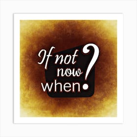 Not Now When Incentive Bolster Motivation Art Print