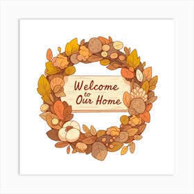 Welcome To Our Home Art Print