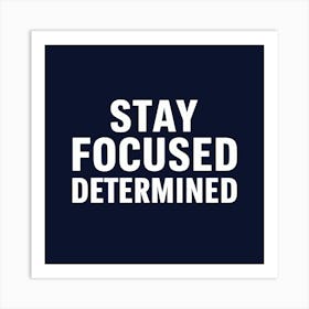 Stay Focused Determined Art Print