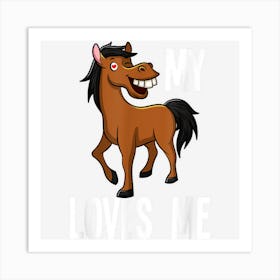 My Horses Loves Me Art Print