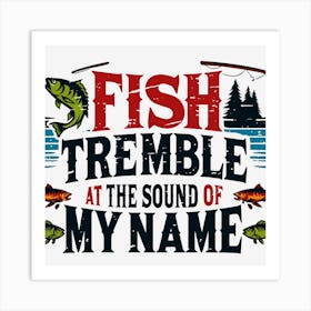 Fish Tremble At The Sound Of My Name Art Print