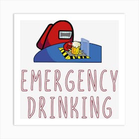 Emergency Drinking Art Print