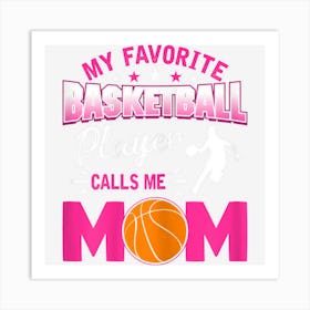 My Favorite Basketball Player Calls Me Mom Art Print