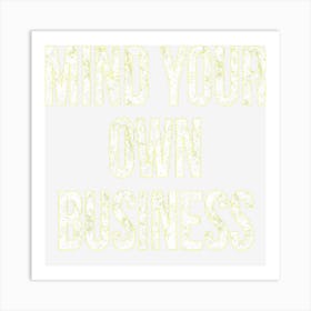 Mind Your Own Business Funny Privacy Nosy Friend Gif Art Print