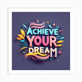 Achieve Your Dreams3 Art Print