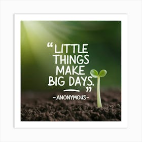 Little Things Make Big Days Art Print