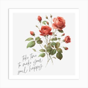 Rose - take time to make your soul happy Art Print