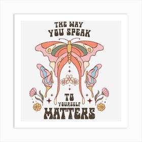 Way You Speak To Yourself Matters Art Print