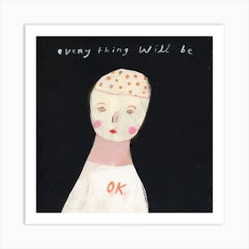 Everything Will Be OK Art Print