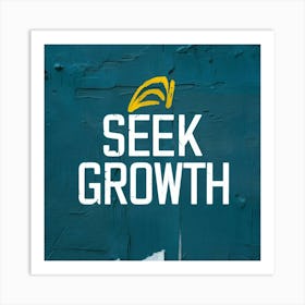 Seek Growth 1 Art Print