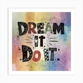 Dream It Do It Art Print