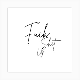 Fuck Shit Up Quote Black And White  Art Print