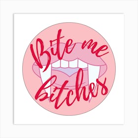 Bite Me B*tches Art Print