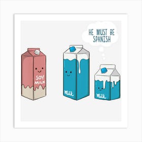 Soy Milk He Must Be Spanish Funny Pun Vegan Gift Art Print