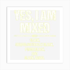 Yes I Am Mixed With Black Proud Black History Month Art Print