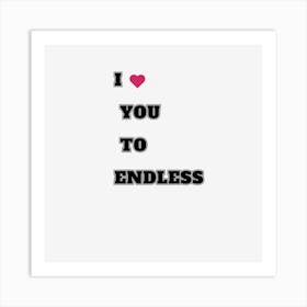 I Love You To Endless Art Print