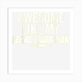 Awesome Like My Legal Guardian Funny Sarcastic Joke Birthday Art Print