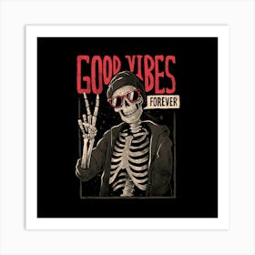 Good Vibes Forever - Dark Funny Sarcasm Skeleton Skull Gift Art Print