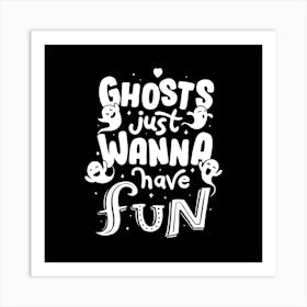 Ghosts Just Wanna Have Fun Square Art Print