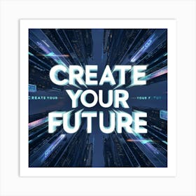 Create Your Future 1 Art Print