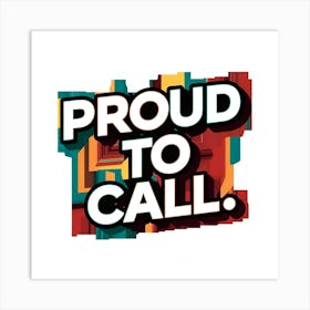 Proud To Call Art Print