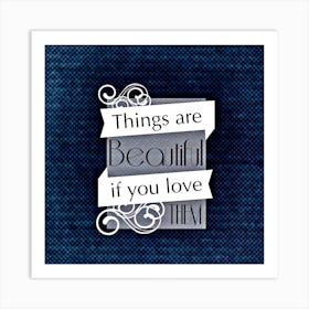 Things Are Beautiful If You Love Them Beautiful Things Bolster Motivation Art Print