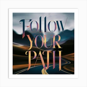 Follow Your Path 2 Art Print