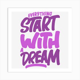 Everything Start With A Dream Art Print