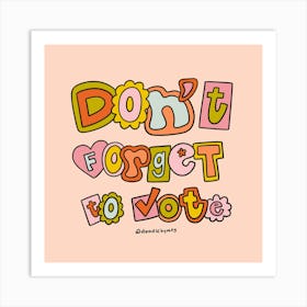 Dont Forget To Vote Art Print