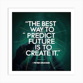 Best Way To Predict The Future Is To Create It 1 Art Print