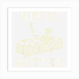 Funny Halloween Never Better Skeleton Art Print