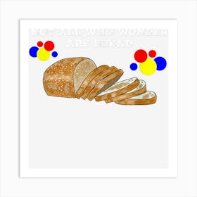 Not All Who Wonder Are Bread Art Print