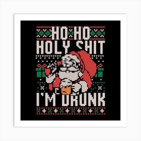 Ho Ho Holy Shit I'm Drunk - Funny Christmas Santa Claus Ugly Sweater Gift 1 Art Print