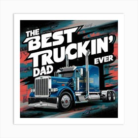 Best Truckin' Dad Ever Art Print