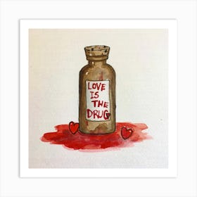 Love Is The Drug 1 Art Print