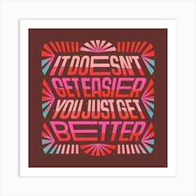 You Get Better Square Art Print