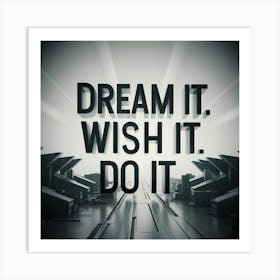 Dream It Wish It Do It Art Print