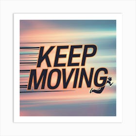 Keep Moving 6 Art Print