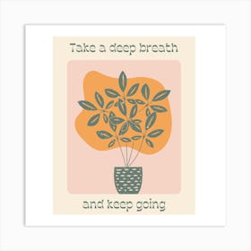 Take A Deep Breath And Keep Going Art Print